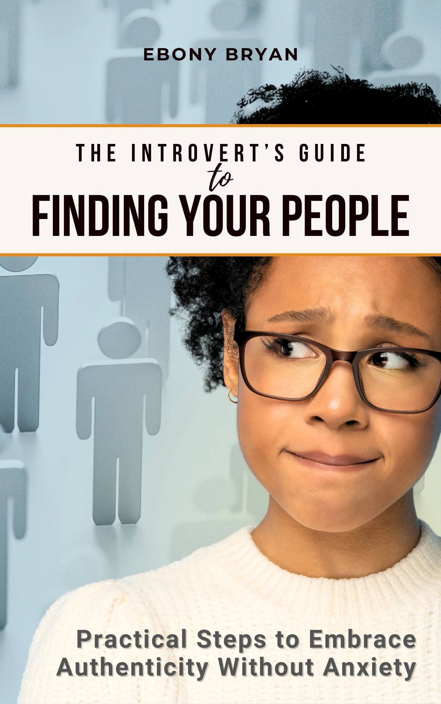 Book cover for "The Introvert's Guide to Finding Your People" by Ebony Bryan, featuring a woman with curly hair, glasses, and a subtle frown, looking to her right against a background with minimalist human icons, and subtitle "Practical Steps to Embrace Authenticity Without Anxiety."