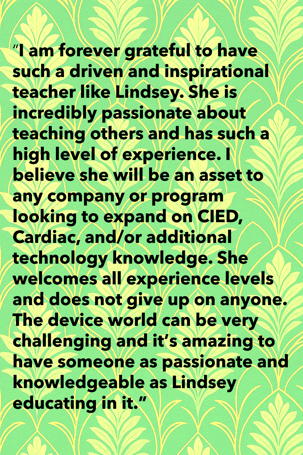 A quote about Lindsey, a passionate and experienced teacher, praising her drive and inspiration, and emphasizing the value of experience in the technology and medical fields.