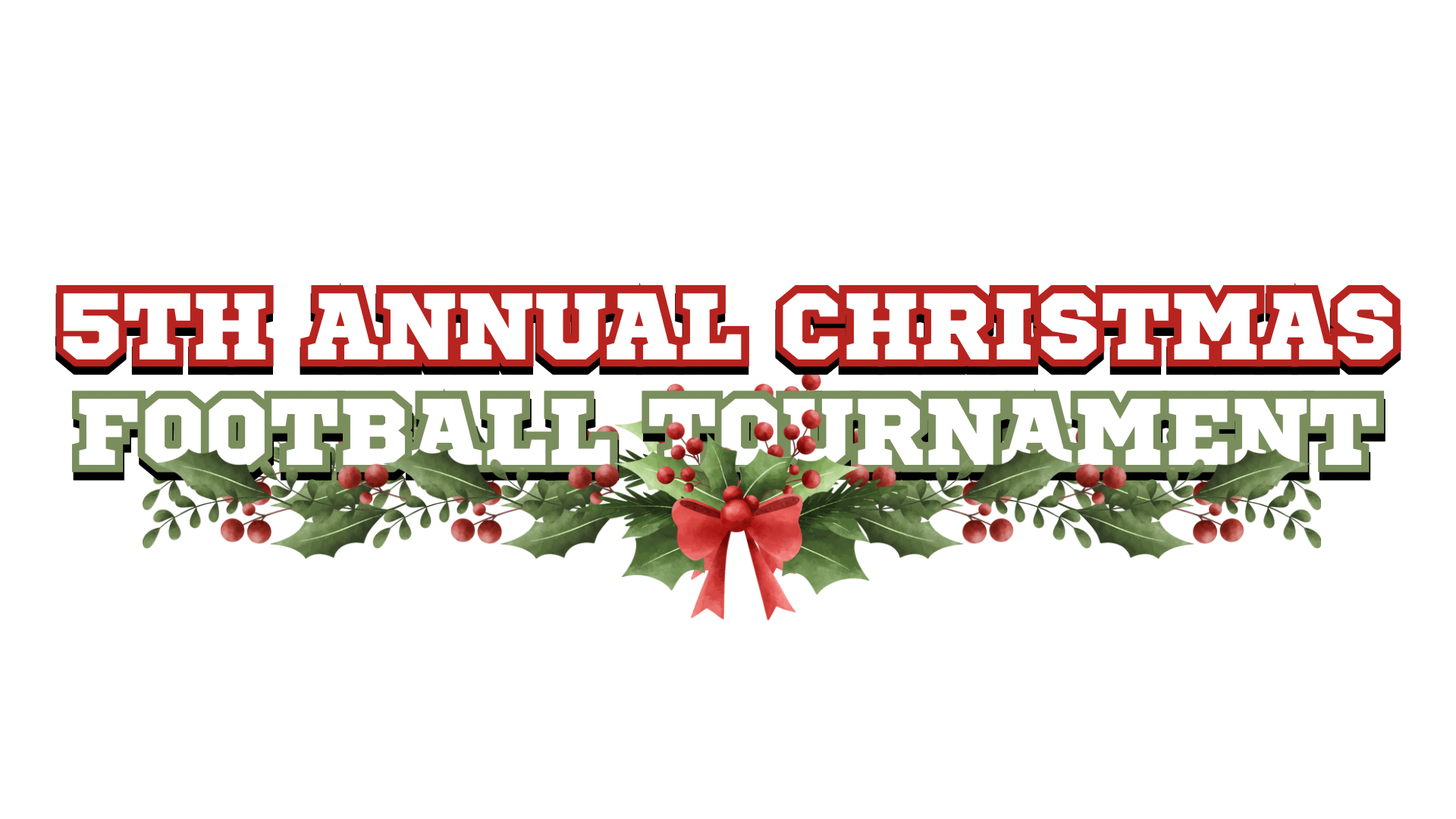 Text reading '5th Annual Christmas Football Tournament' with holiday holly and berry decorations and a red ribbon bow.
