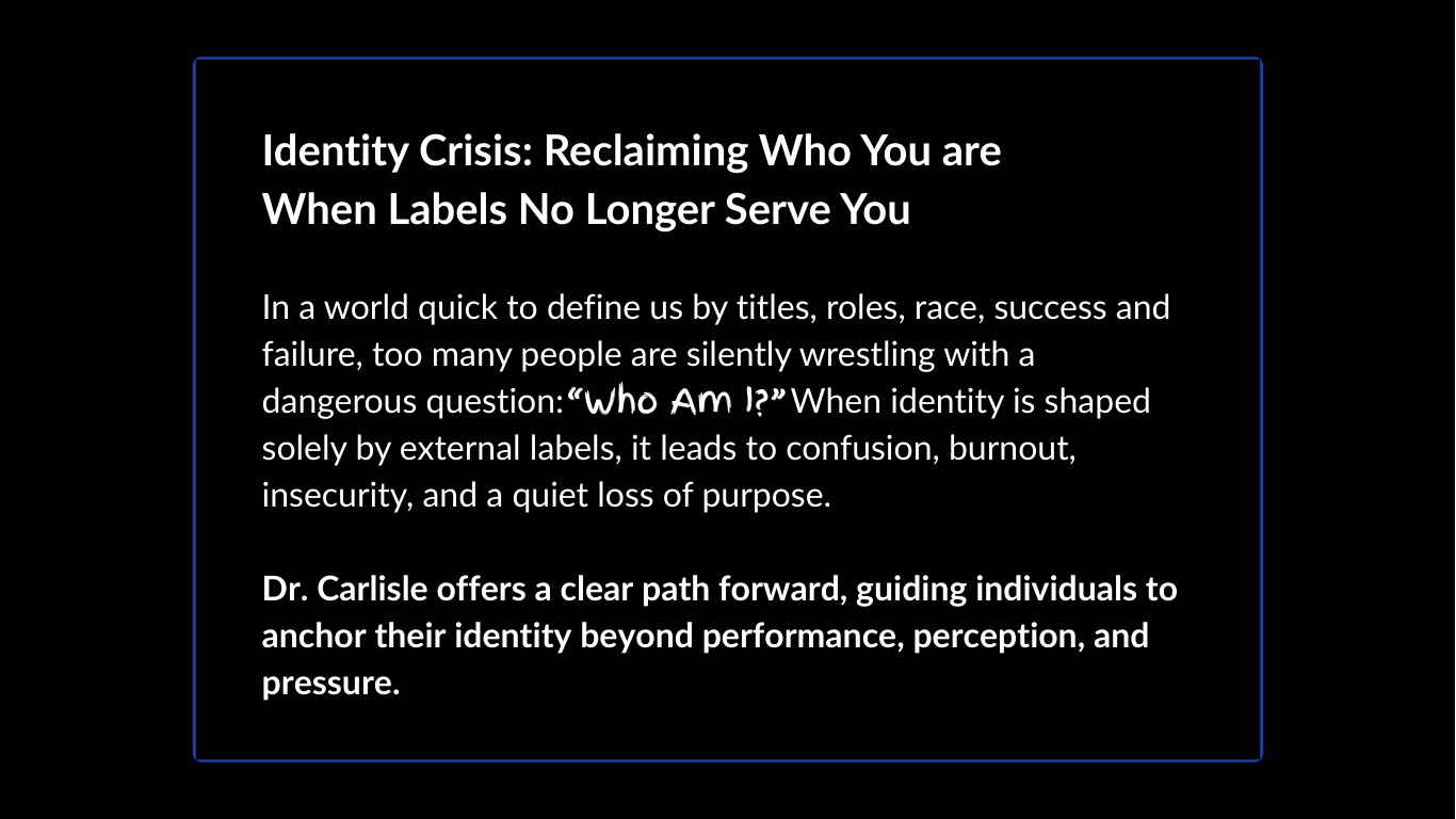 A digital screen displaying a black background with white text discussing the identity crisis and the importance of self-identity beyond external labels, highlighting Dr. Carlisle's guidance for anchoring identity beyond performance and perception.