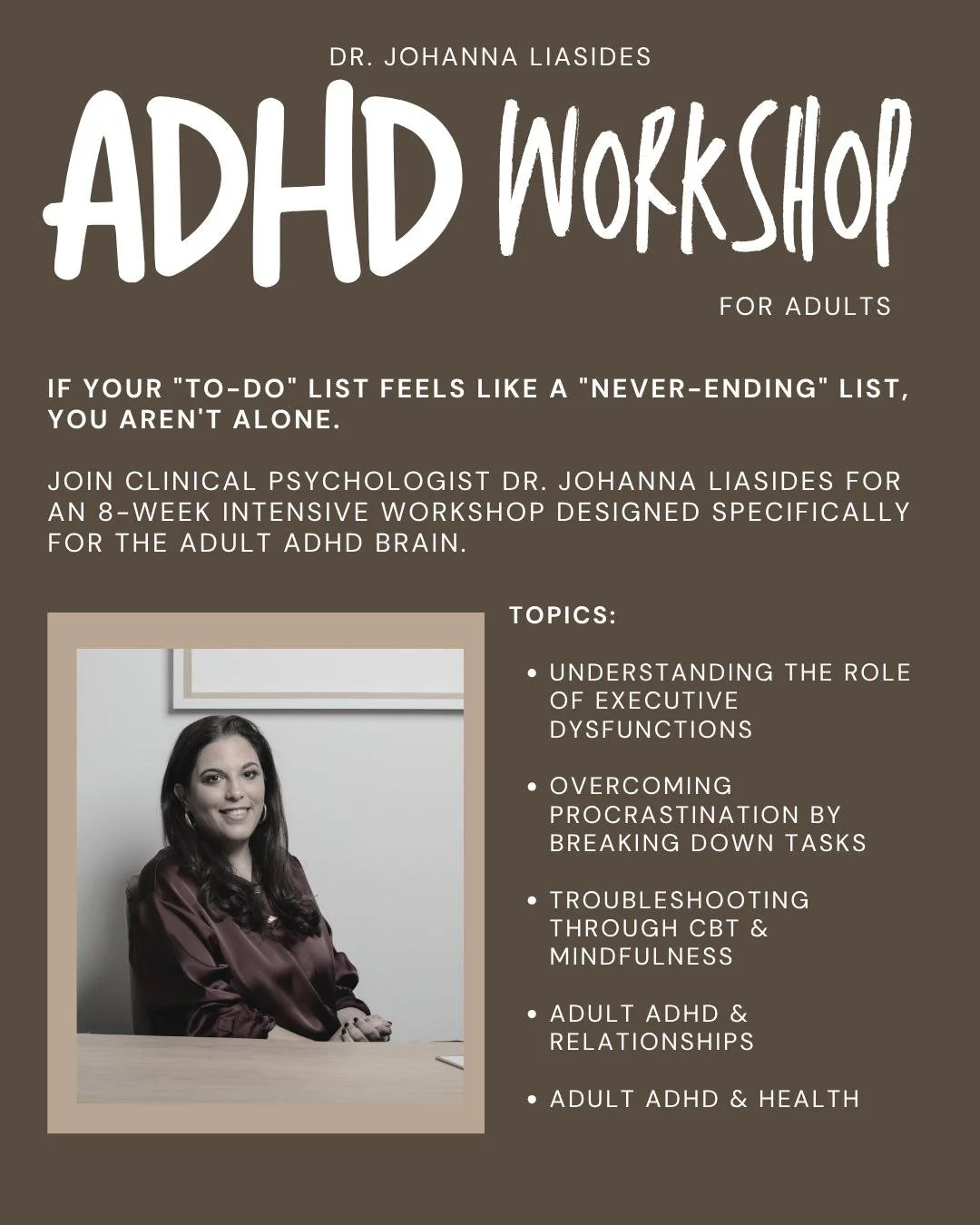 Struggling to keep up with your to-do list? 

You&rsquo;re not alone. Join Dr. Johanna Liasides for an 8-week ADHD workshop designed specifically for adults. Learn practical strategies to manage procrastination, improve relationships, and take contro