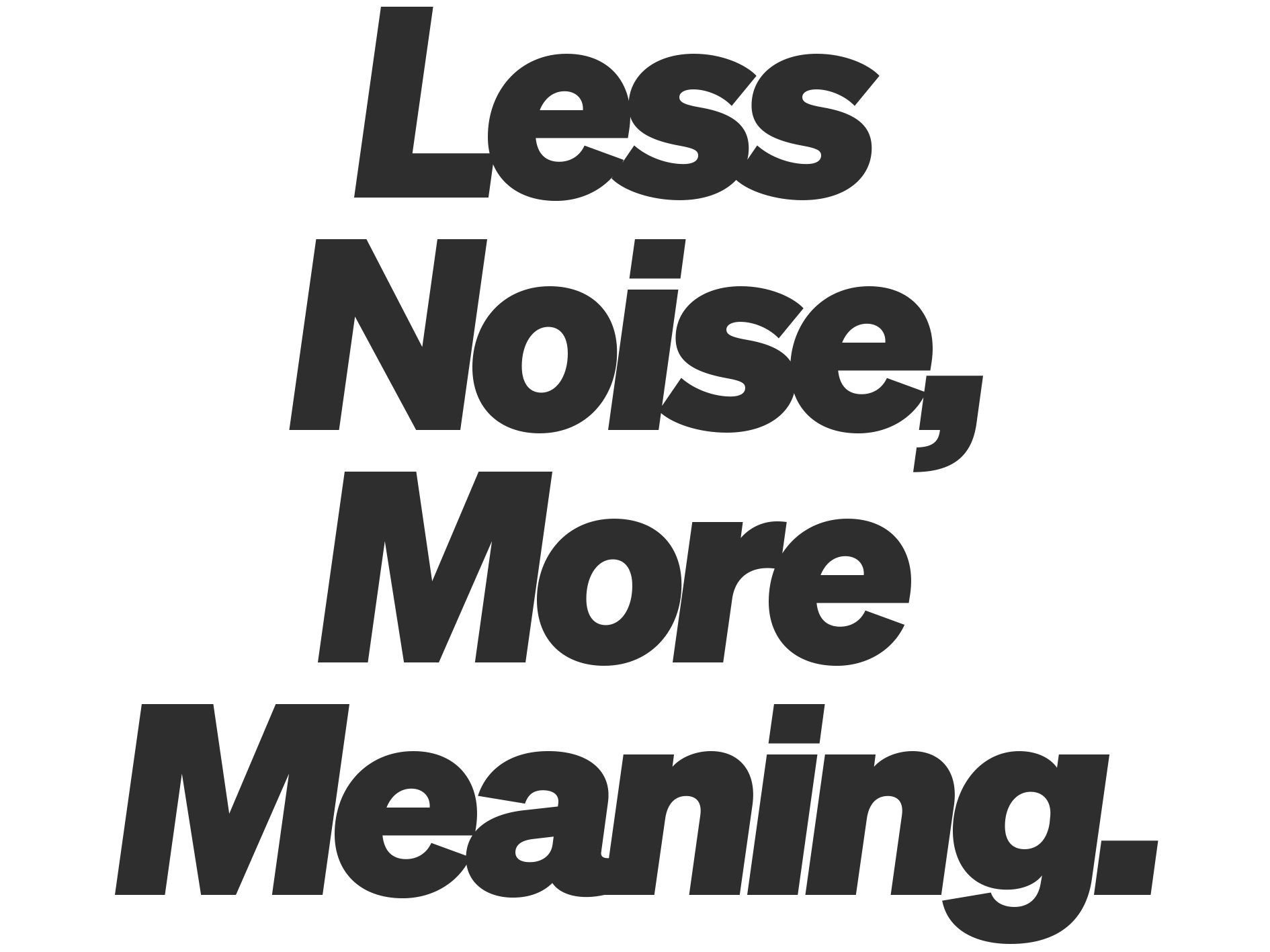 Text in bold, black letters reads: "Less Noise, More Meaning."