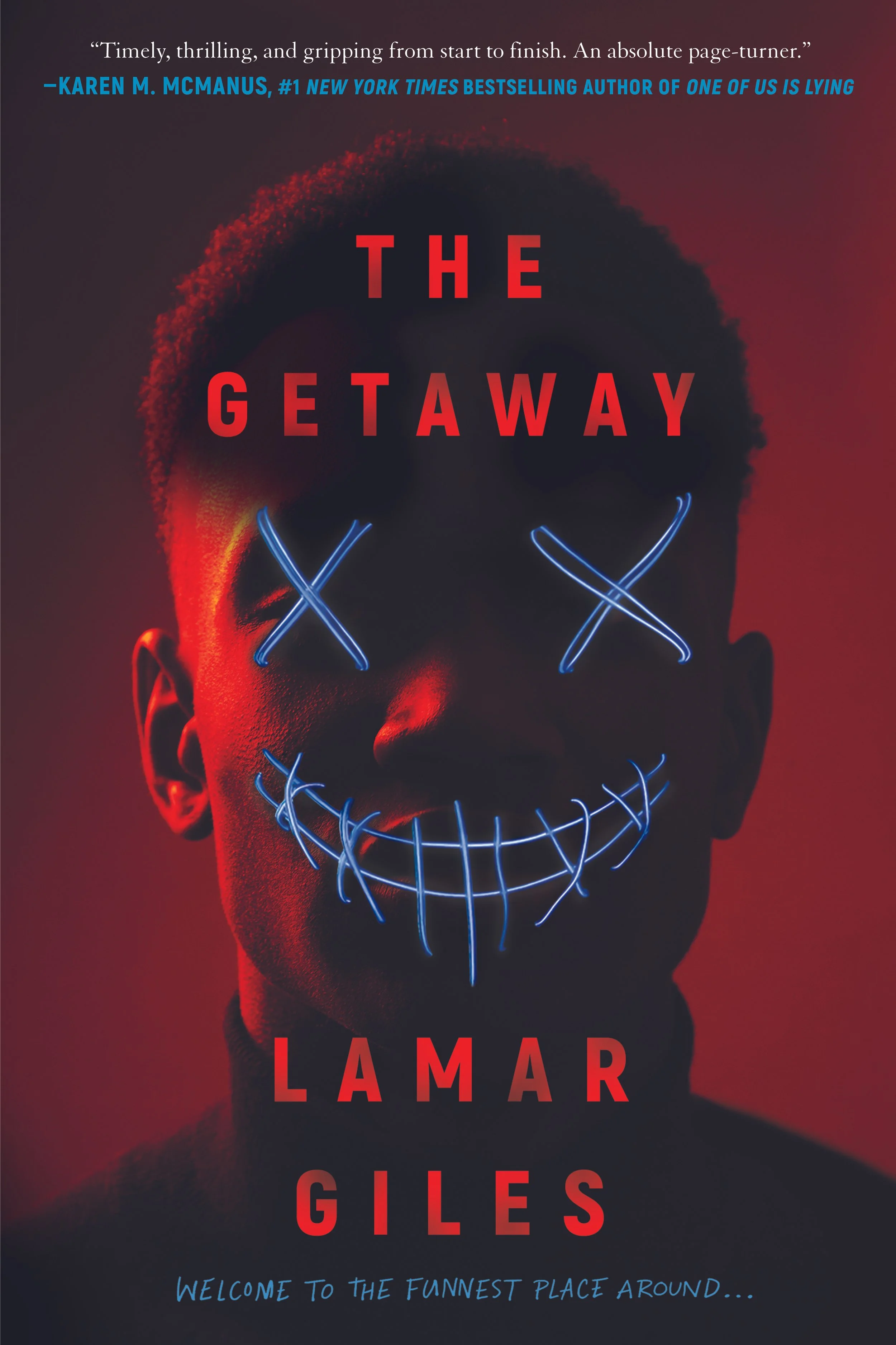 Design by Maeve Norton. A Black boy’s face in shadow with neon X’s and a stitched smile overlaid. Hues are black and red. Title reads THE GETAWAY by Lamar Giles. Tagline reads: “Welcome to the Funnest Place Around…”