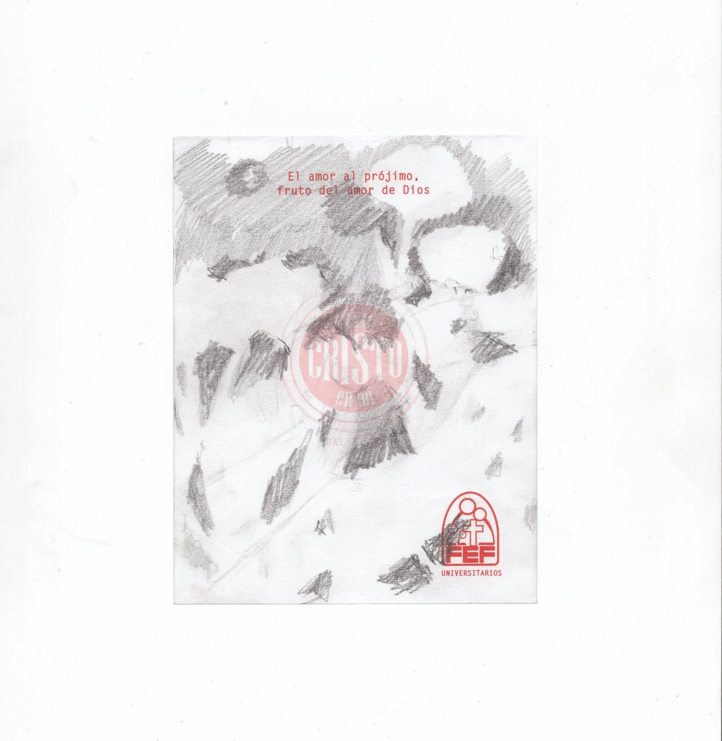 Boceto en lápiz de un rostro y flores, con texto en rojo que dice 'El amor al prójimo, fruto del amor de Dios', y sellos y logotipos en rojo, uno que dice 'Cristo' y otro que dice 'Universitarios'.