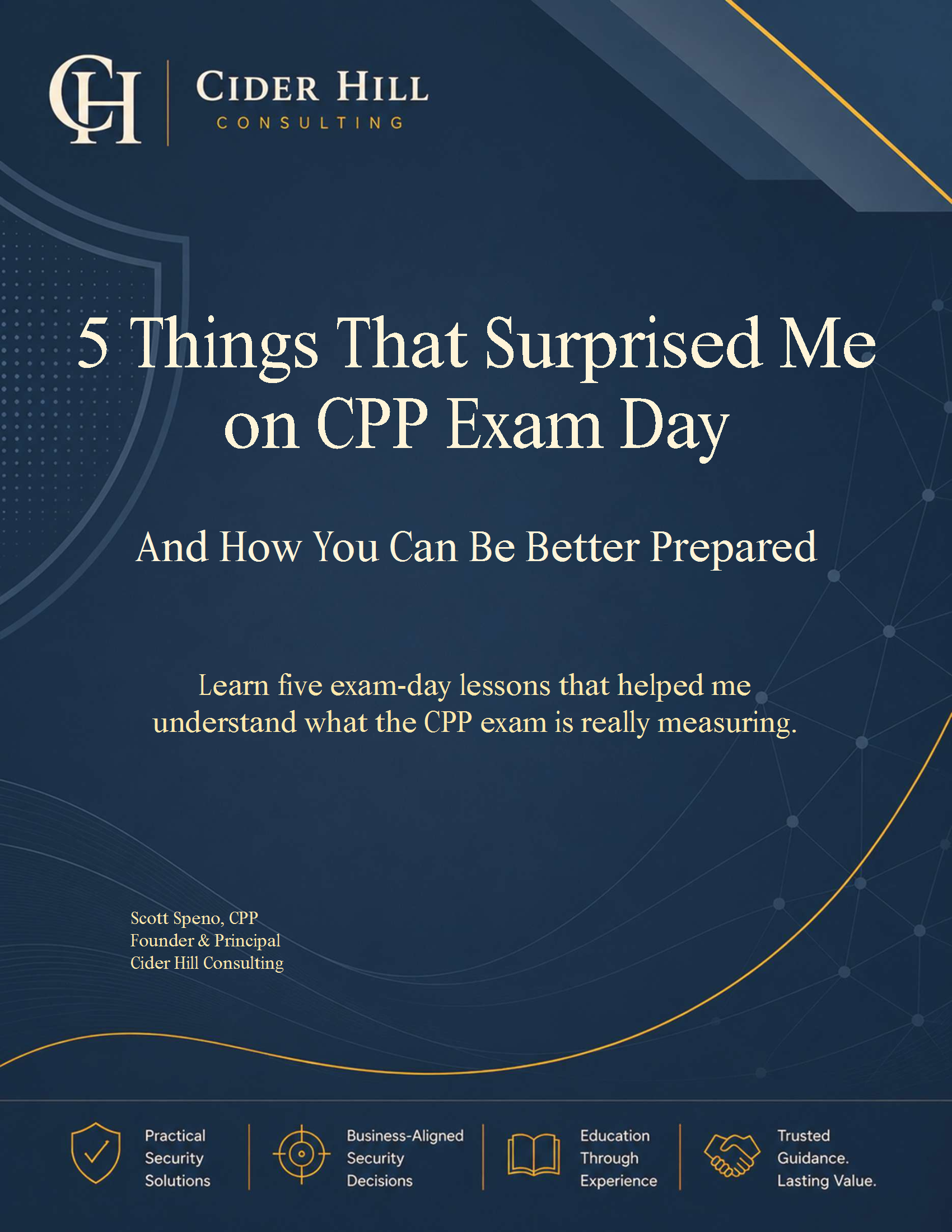 Cover slide of presentation by Cider Hill Consulting titled '5 Things That Surprised Me on CPP Exam Day'. Includes subtext about exam-day lessons for better understanding of the CPP exam, and author Scott Speno, CPP, Founder & Principal.