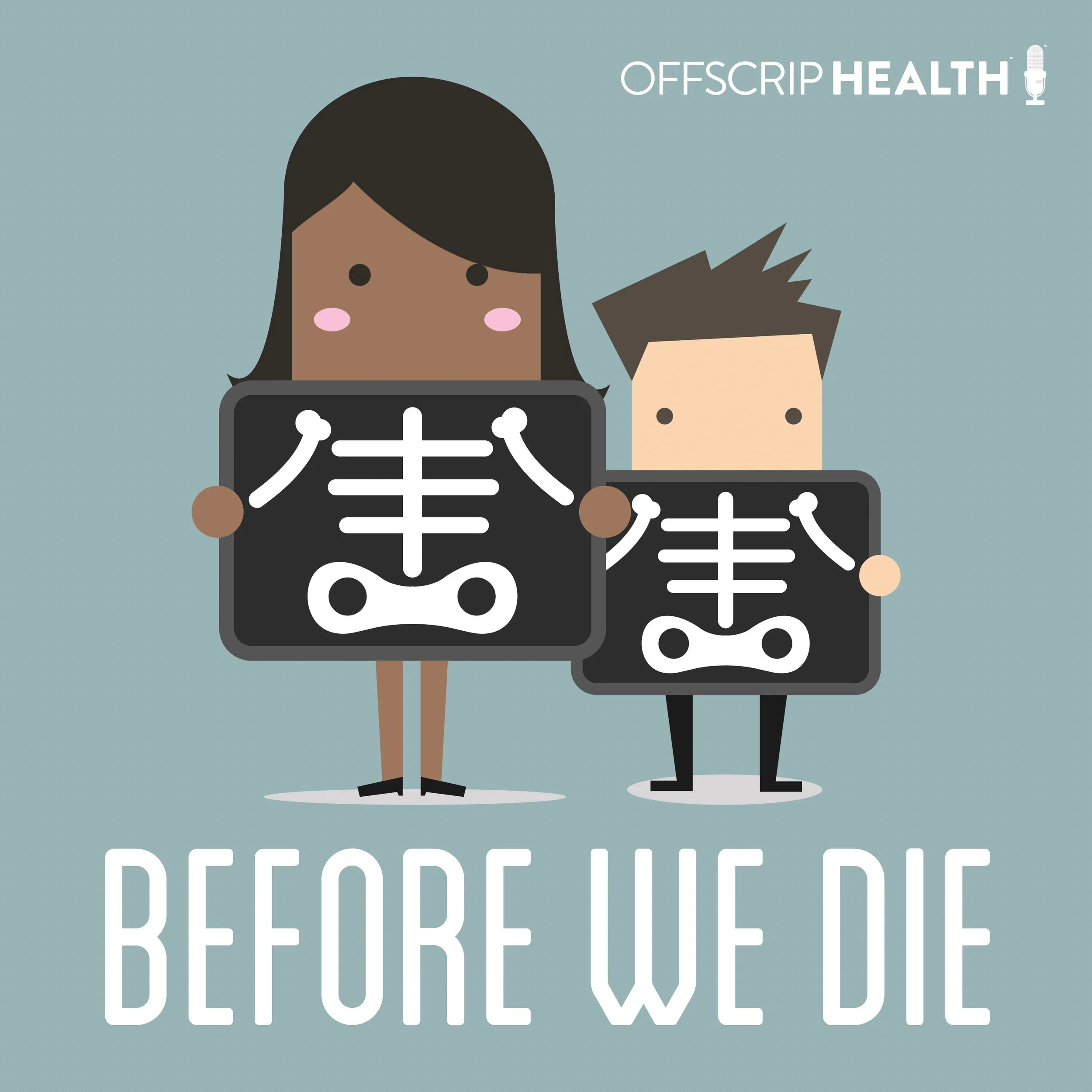 Introducing the "Before We Die" Podcast from OffScrip Health