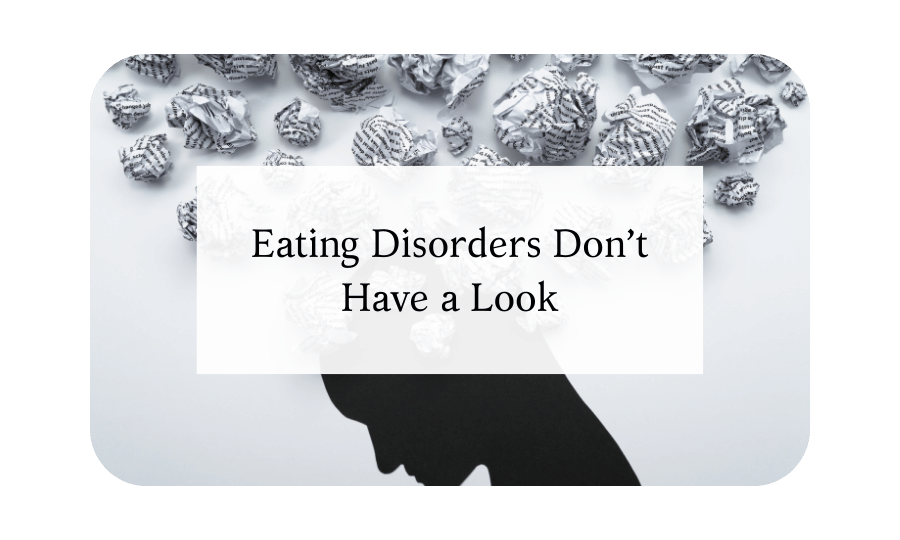 Eating Disorders Don’t Have a Look