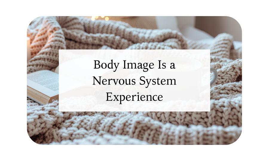Body Image Is a Nervous System Experience