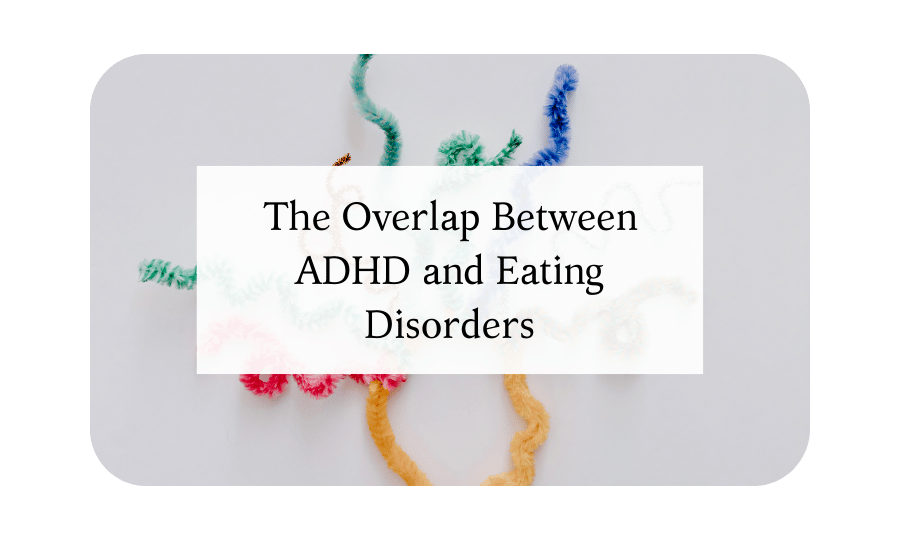 Eating Disorders and ADHD: The Overlap