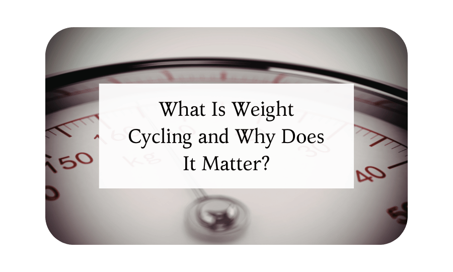 What Is Weight Cycling and Why Does It Matter?