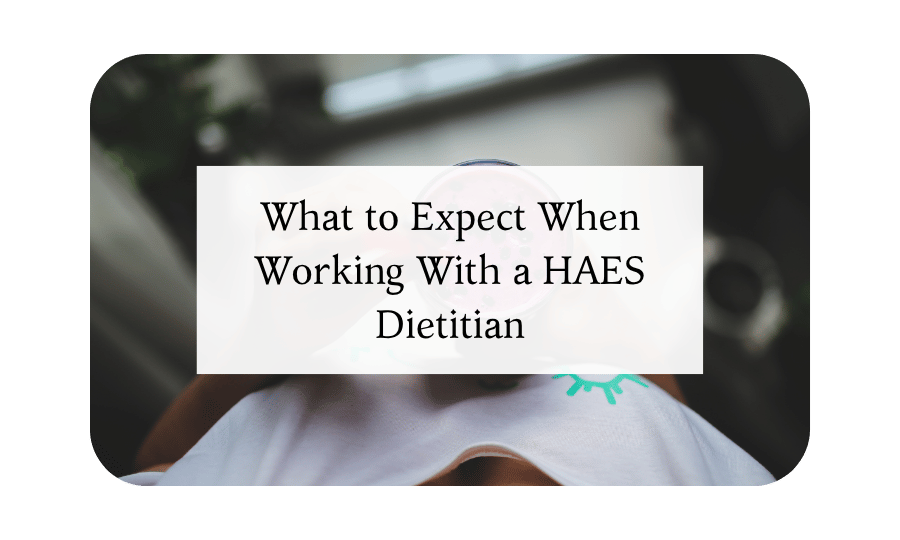 What to Expect When Working With a HAES Dietitian