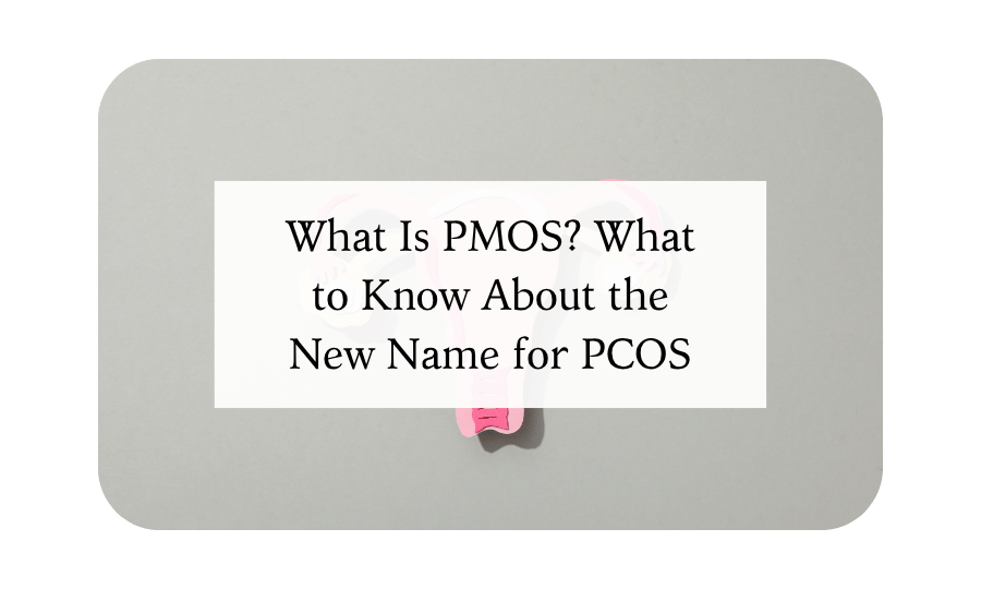 What Is PMOS? What to Know About the New Name for PCOS
