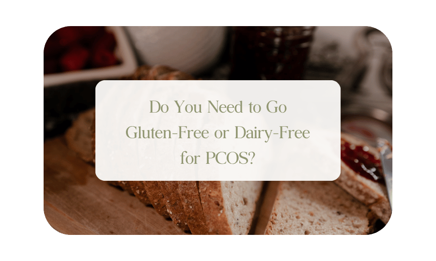 Do You Need to Go Gluten-Free or Dairy-Free for PCOS?