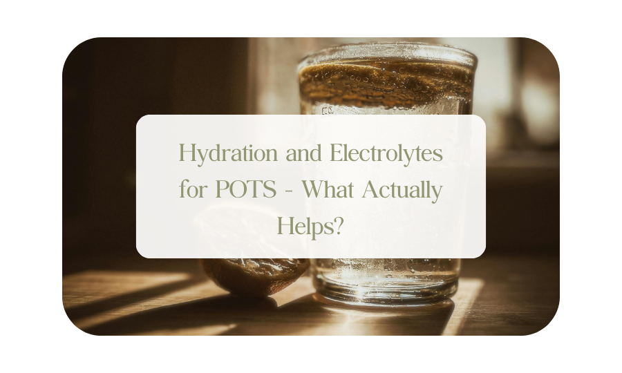 Hydration and Electrolytes for POTS - What Actually Helps?