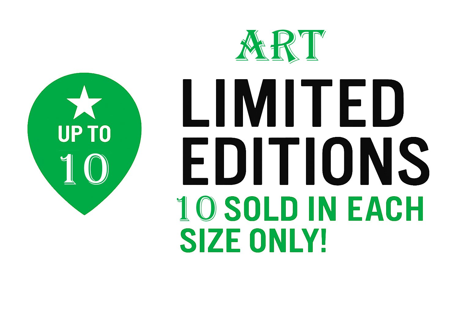 A promotional graphic advertising art limited editions with up to 10 sold in each size, featuring a green pin icon with a star and the text 'UP TO 10' inside, and bold black and green text.
