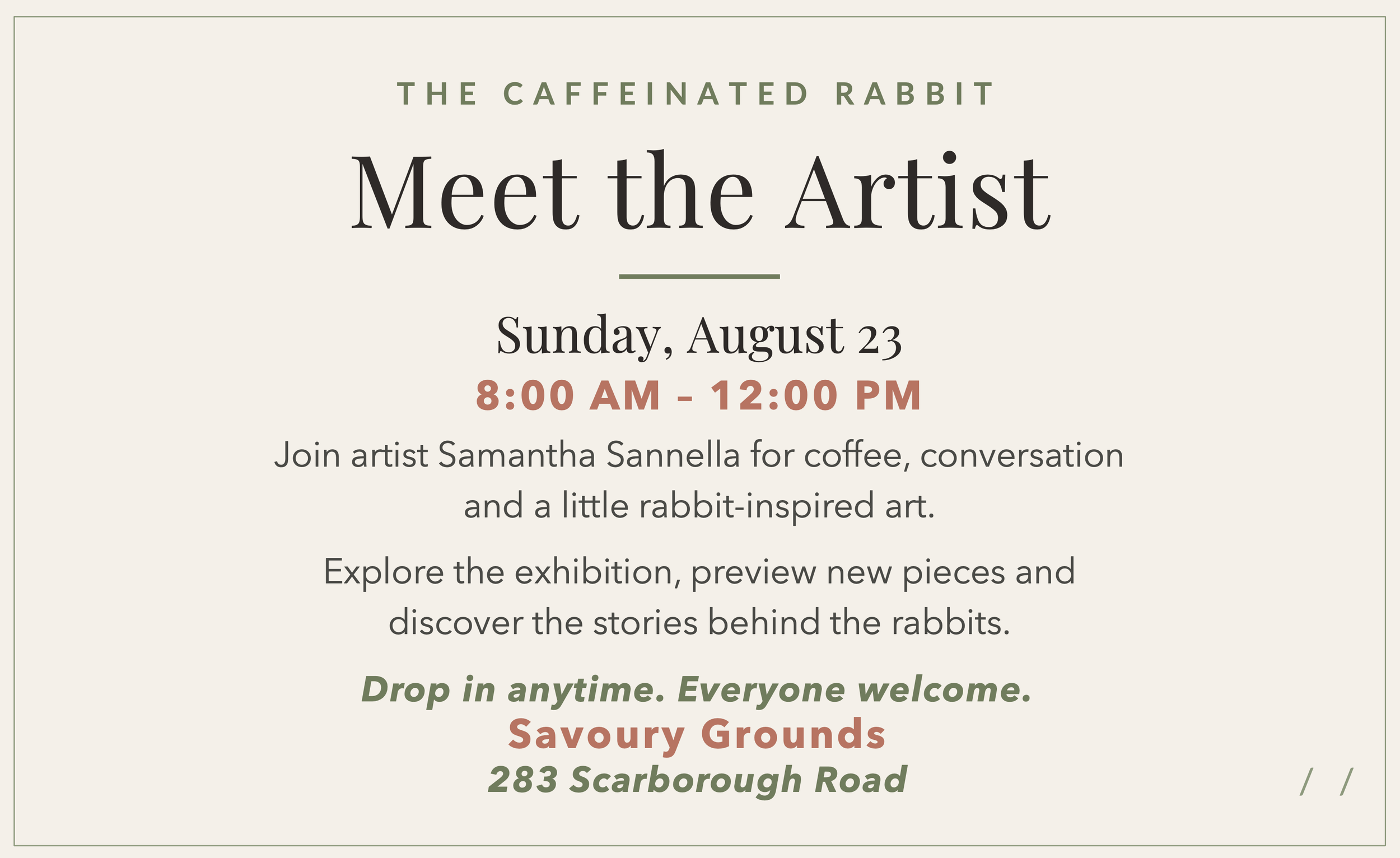 Invitation to an art exhibition titled 'Meet the Artist' by Samantha Sannella, scheduled for Sunday, August 23, from 8:00 AM to 12:00 PM at Savoury Grounds, 283 Scarborough Road, featuring coffee, conversation, and rabbit-inspired art.