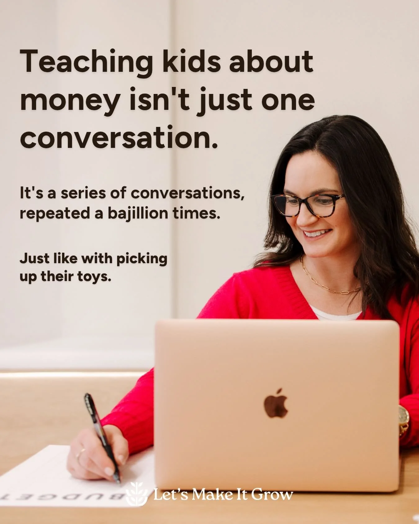 Teaching kids about money is kind of like when you ask them to pick up their toys. Or put on sunscreen. Or, for goodness sakes, stop yelling in the house! You tell them, and you explain, and you talk about it, and you repeat it over and over again. 
