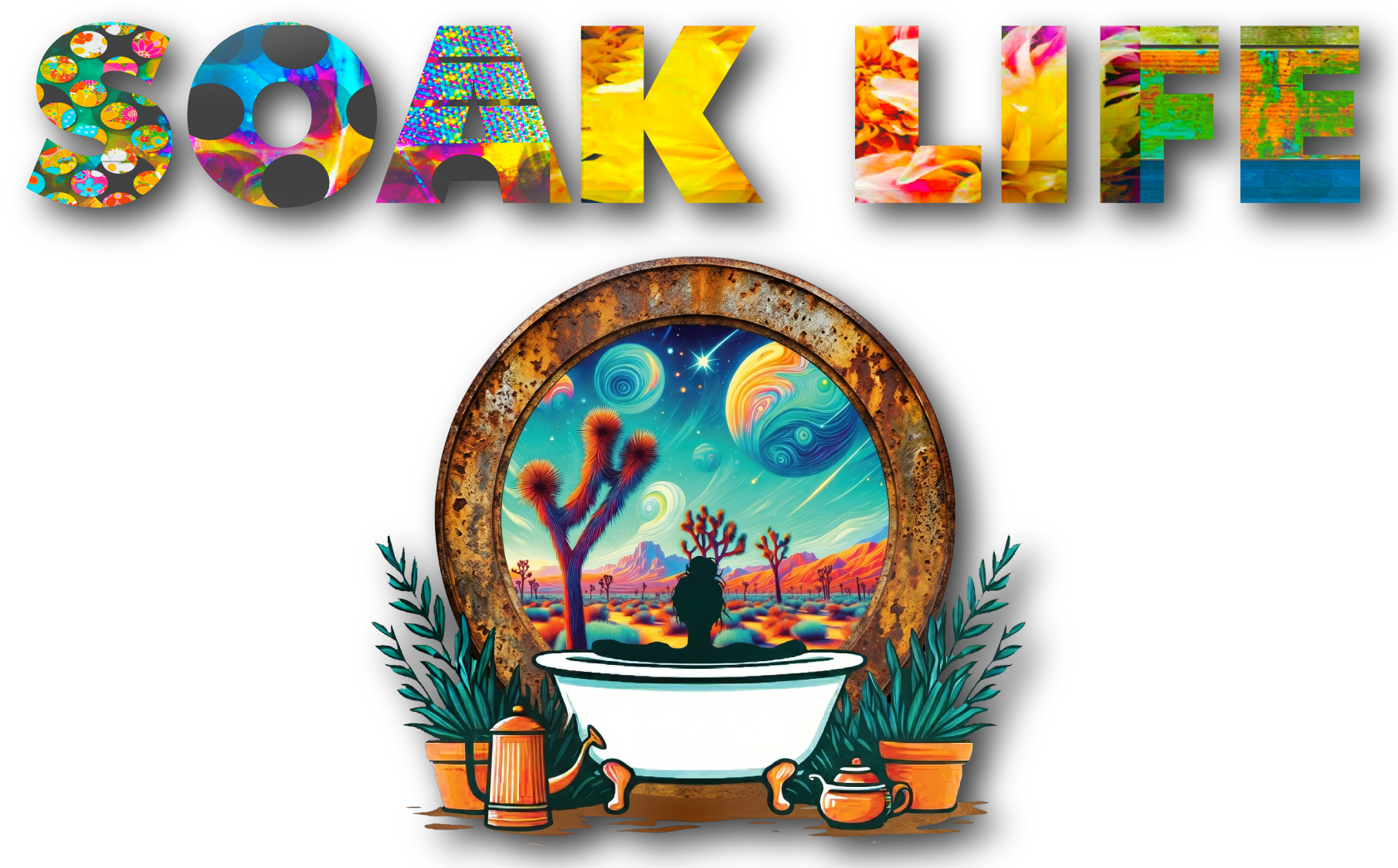 The image features the words 'SOAK LIFE' in colorful, patterned letters at the top. Below, there is a round mirror with a rusty frame reflecting a vibrant, surreal desert scene with swirling, colorful planets and a person sitting in a bathtub surrounded by desert plants and jars, creating an imaginative, psychedelic atmosphere.