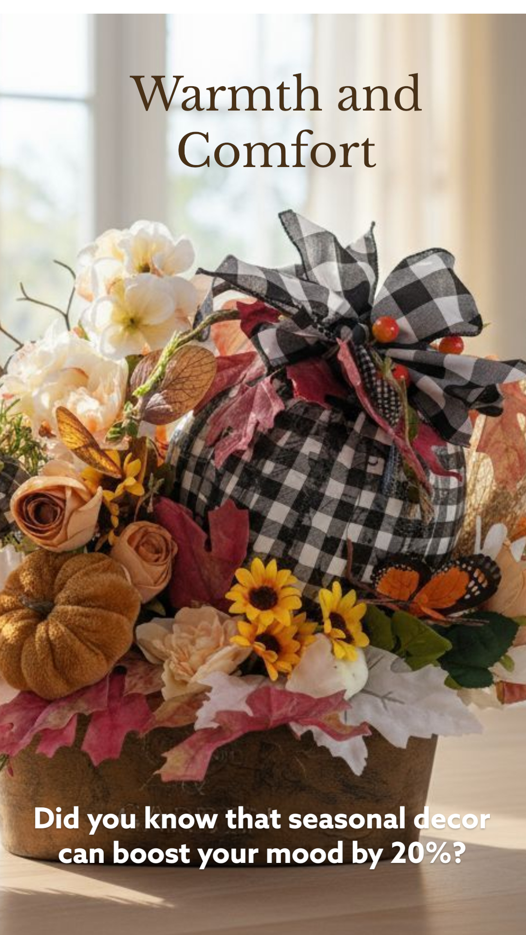 Decorative fall flower arrangement with pumpkins and a black-and-white checkered cloth-wrapped jar, captioned "Warmth and Comfort" and "Did you know that seasonal decor can boost your mood by 20%?"