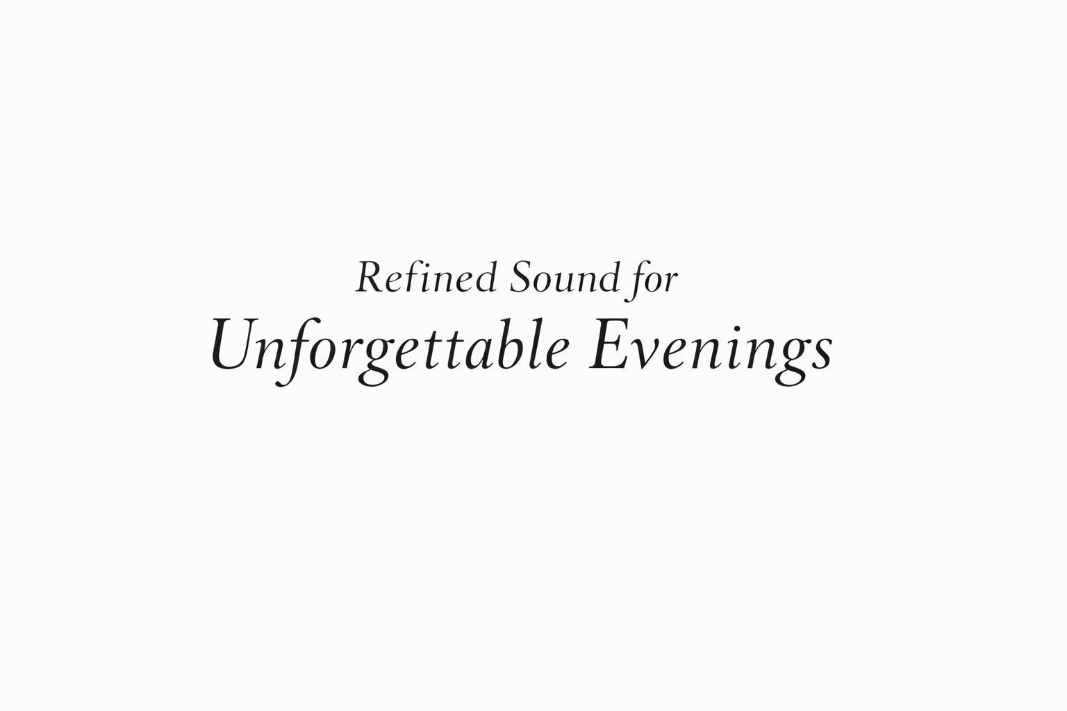 Text that reads 'Refined Sound for Unforgettable Evenings' on a white background.