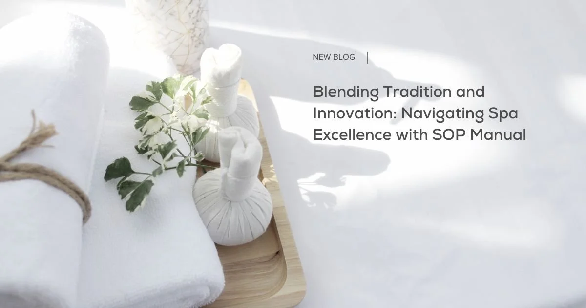 Blending Tradition and Innovation: Navigating Spa Excellence with SOP Manual 