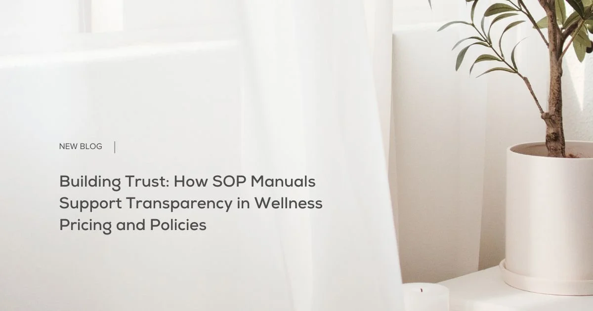 Building Trust: How SOP Manuals Support Transparency in Wellness Pricing and Policies 