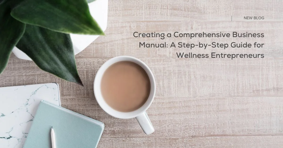 Creating a Comprehensive Business Manual: A Step-by-Step Guide for Wellness Entrepreneurs 