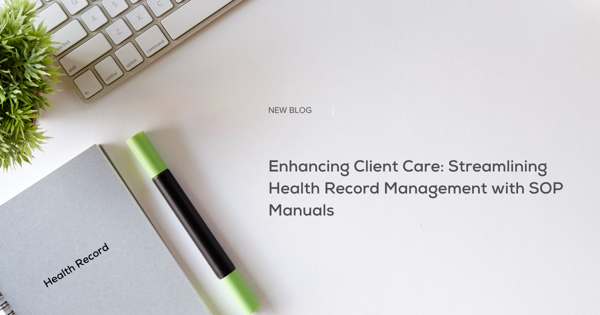 Enhancing Client Care: Streamlining Health Record Management with SOP Manuals 