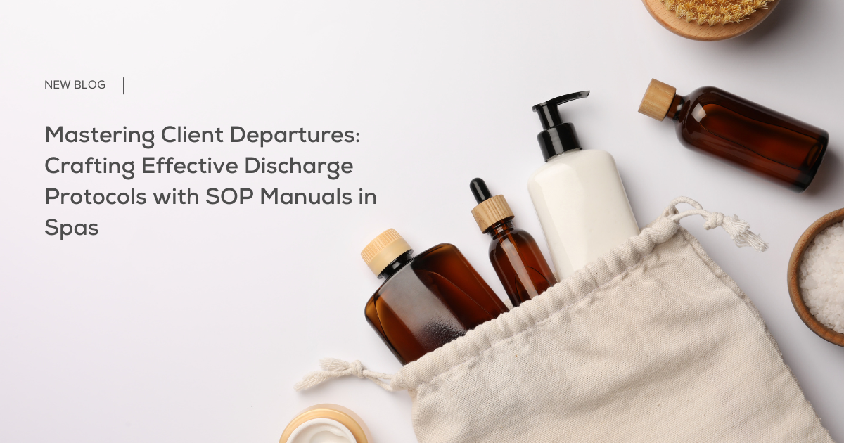 Mastering Client Departures: Crafting Effective Discharge Protocols with SOP Manuals in Spas 