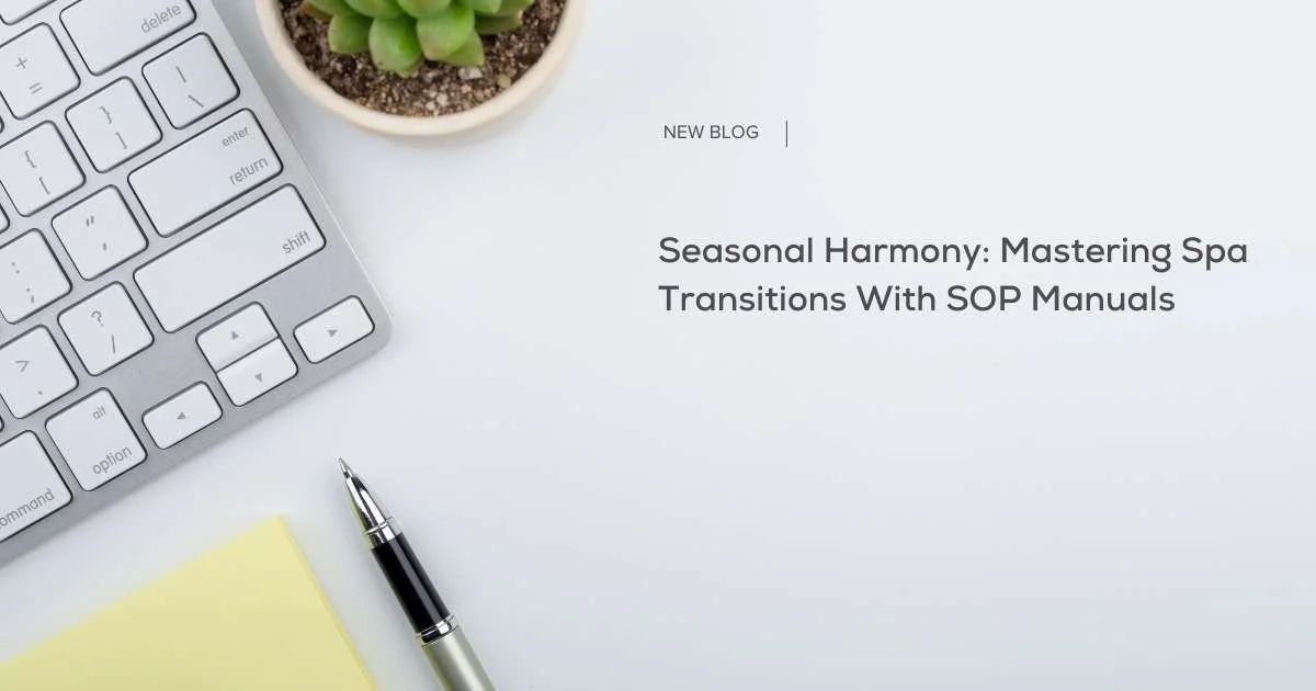 Seasonal Harmony: Mastering Spa Transitions with SOP Manuals 