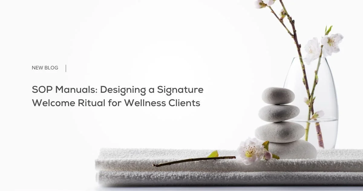 SOP Manuals: Designing a Signature Welcome Ritual for Wellness Clients 