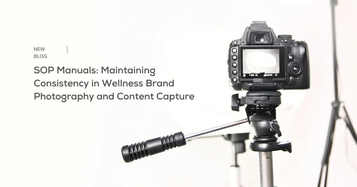 SOP Manuals: Maintaining Consistency in Wellness Brand Photography and Content Capture 
