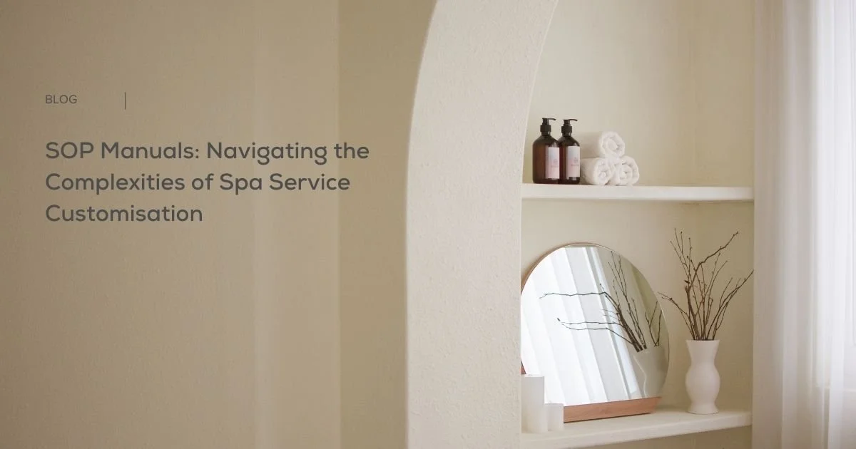 SOP Manuals: Navigating the Complexities of Spa Service Customisation 
