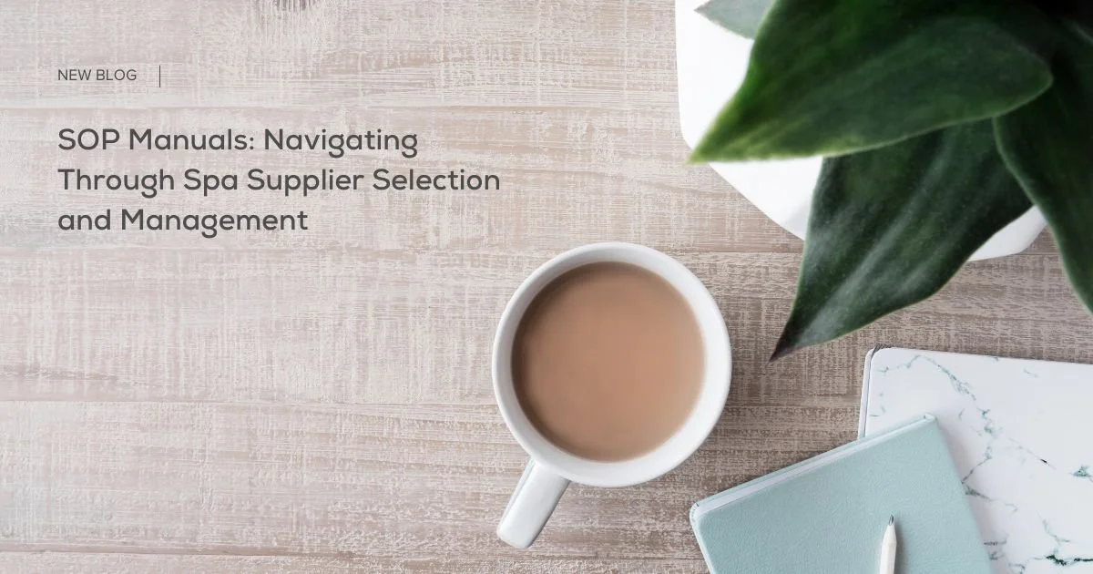 SOP Manuals: Navigating Through Spa Supplier Selection and Management 