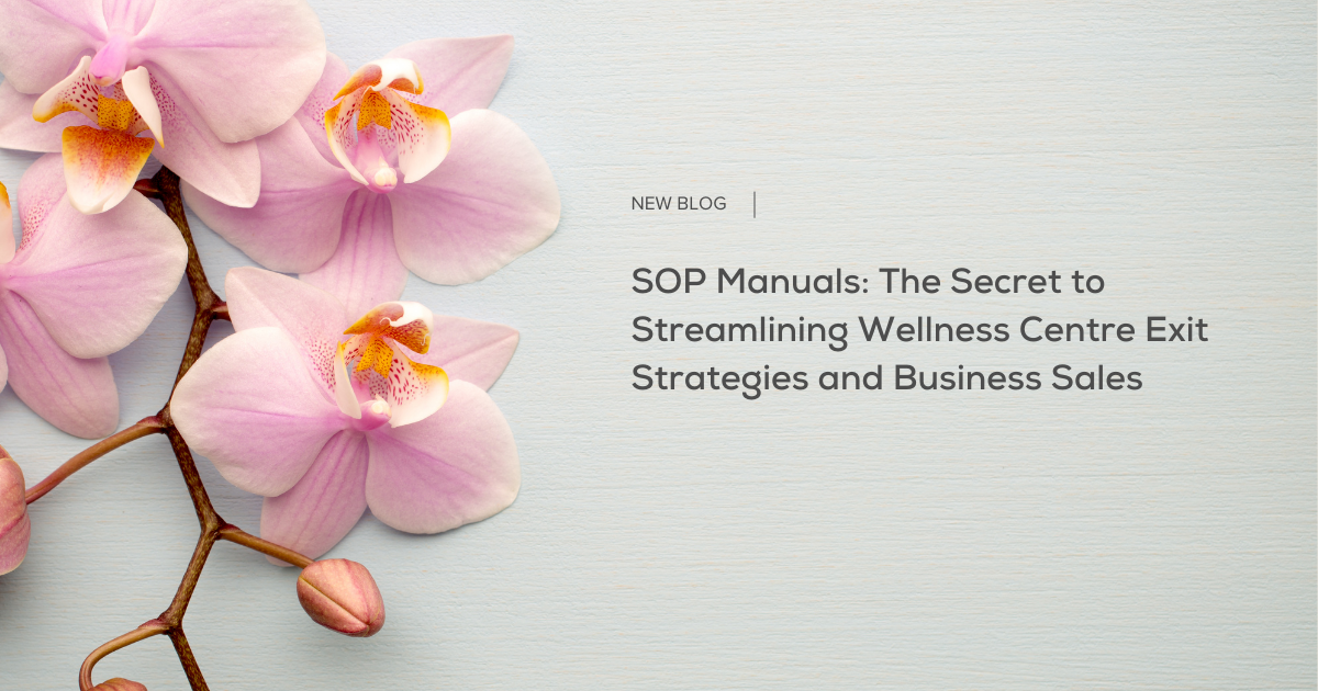 SOP Manuals: The Secret to Streamlining Wellness Centre Exit Strategies and Business Sales 