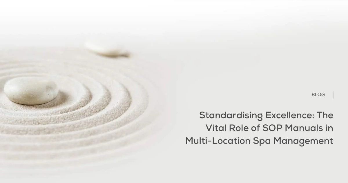 Standardising Excellence: The Vital Role of SOP Manuals in Multi-Location Spa Management 