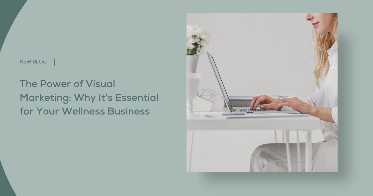 The Power of Visual Marketing: Why It's Essential for Your Wellness Business