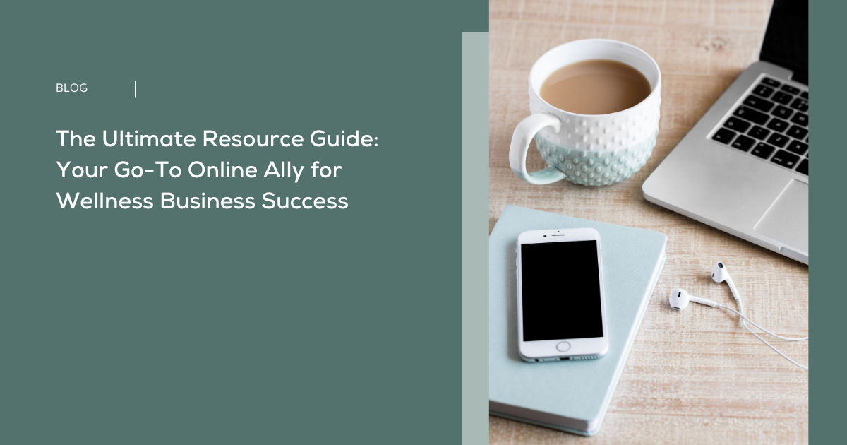 The Ultimate Resource Guide: Your Go-To Online Ally for Wellness Business Success