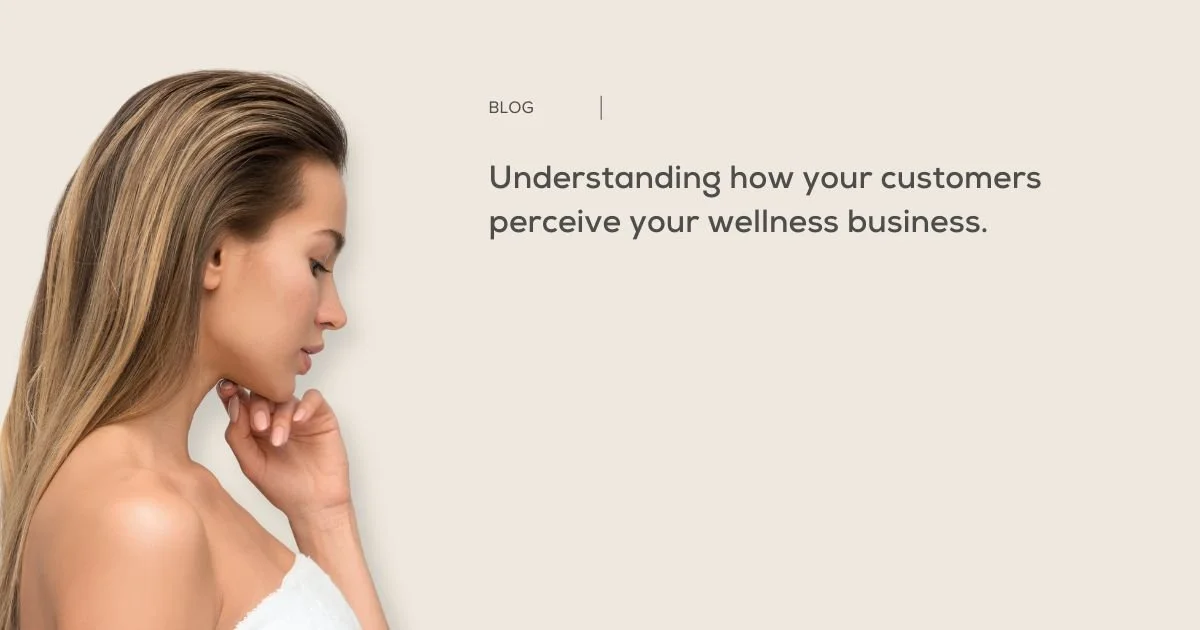 Understanding How Your Customers Perceive Your Wellness Business