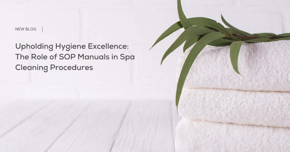 Upholding Hygiene Excellence: The Role of SOP Manuals in Spa Cleaning Procedures 