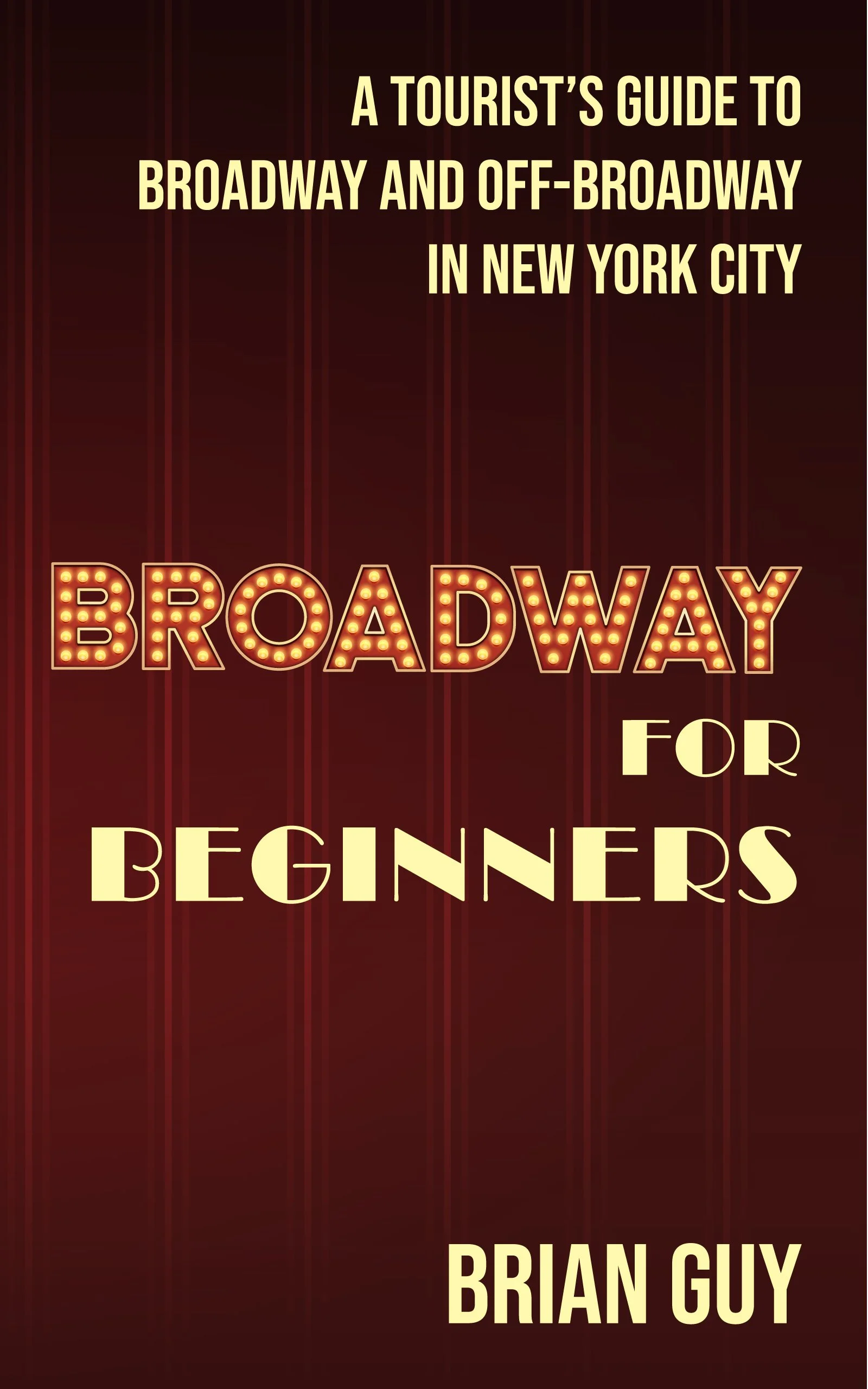 Image of the book cover for Broadway for Beginners: A Tourist's Guide to Broadway and Off-Broadway in New York City