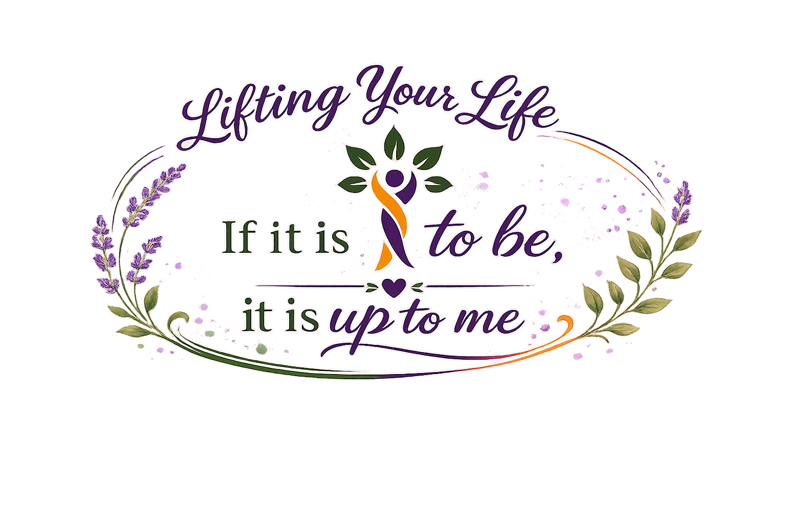 Decorative motivational quote on a floral background: "Lifting Your Life, If it is to be, it is up to me."