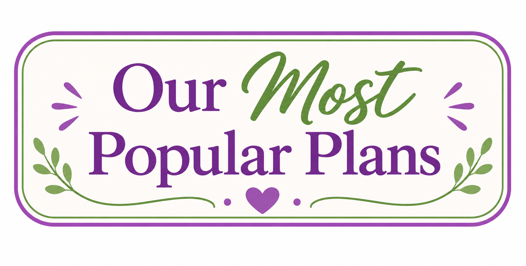 Decorative sign with text 'Our Most Popular Plans' in purple and green with floral accents and a heart, framed by purple and green borders.