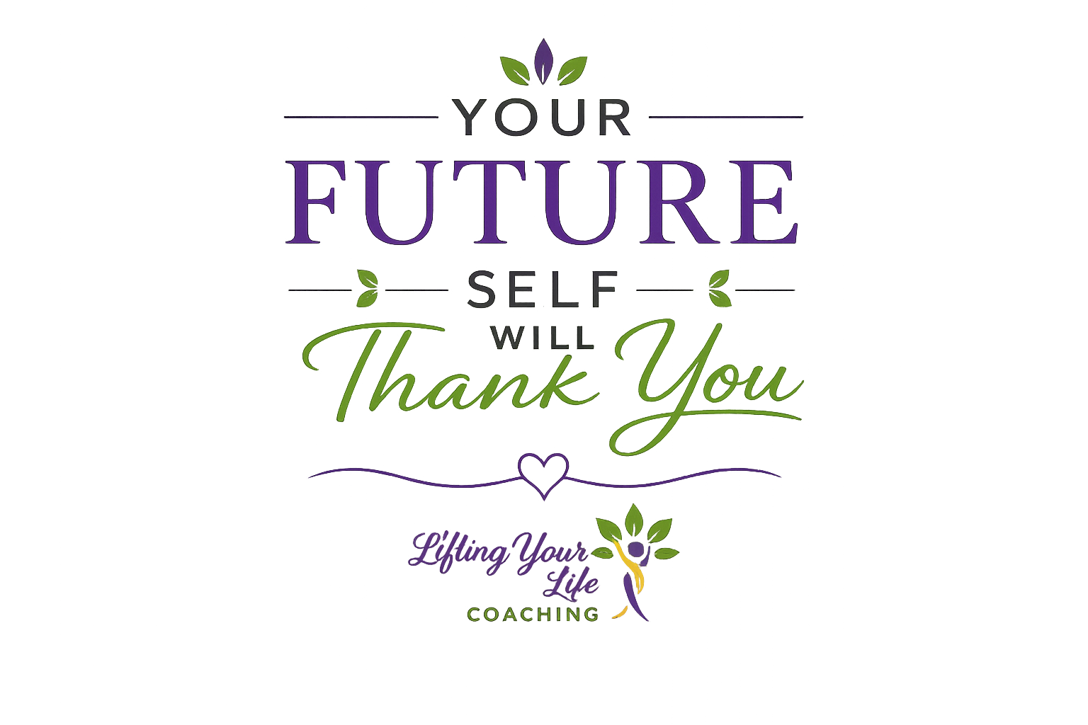 Decorative sign with colorful text that reads 'Your Future Self Will Thank You', featuring leaves, a heart, and a stylized person lifting their arms, with additional text 'Lifting Your Life Coaching' at the bottom.