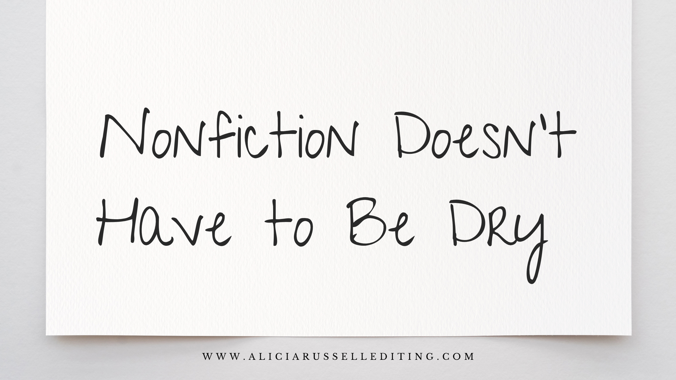 White card on a light gray background reads, “Nonfiction doesn’t have to be dry” in playful handwritten lettering; editing website below.