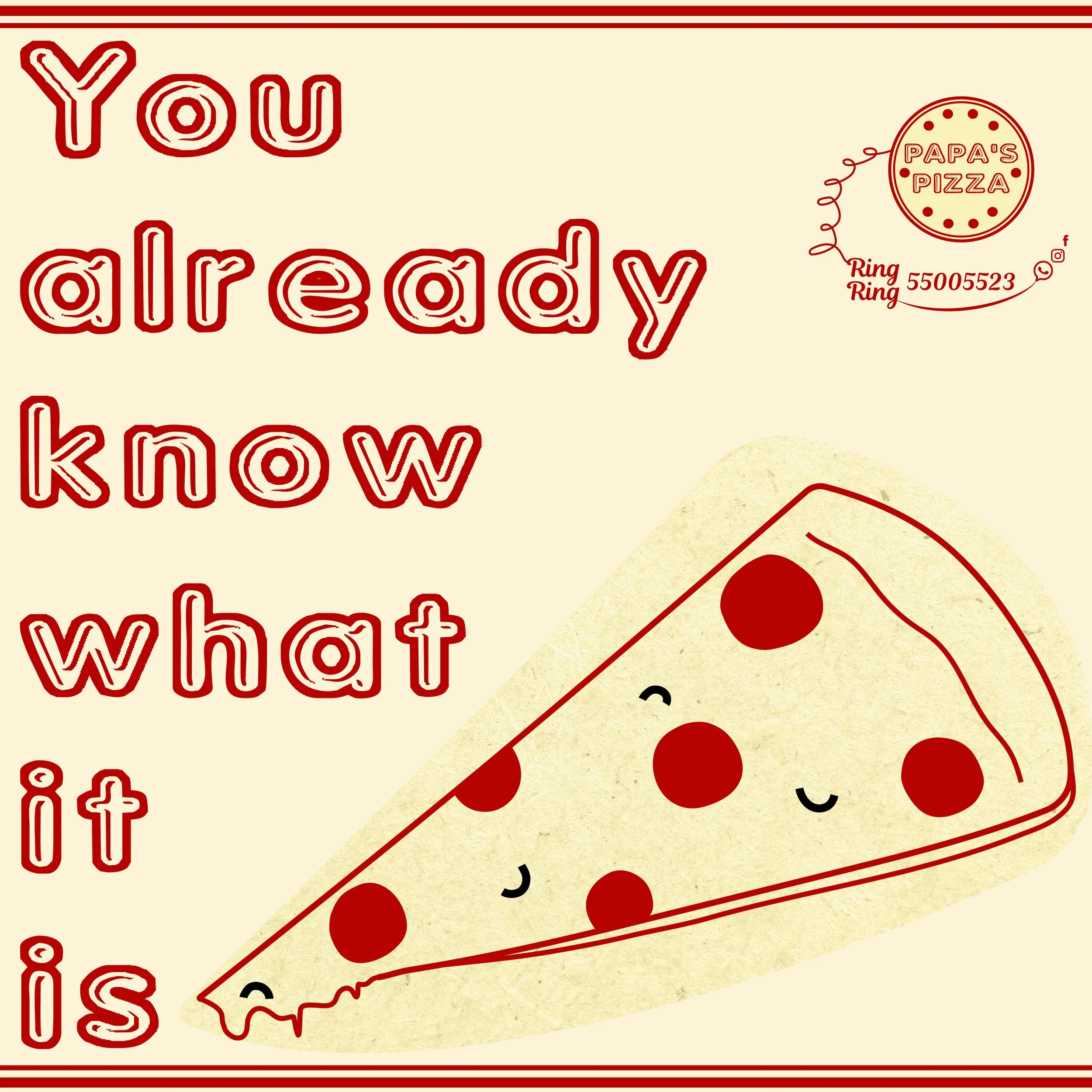 A cheerful illustration with the text 'You already know what it is' in red outlined letters, a slice of pepperoni pizza with a smiley face, and a pizza restaurant logo in the top right corner that says 'Papa's Pizza' with contact information.