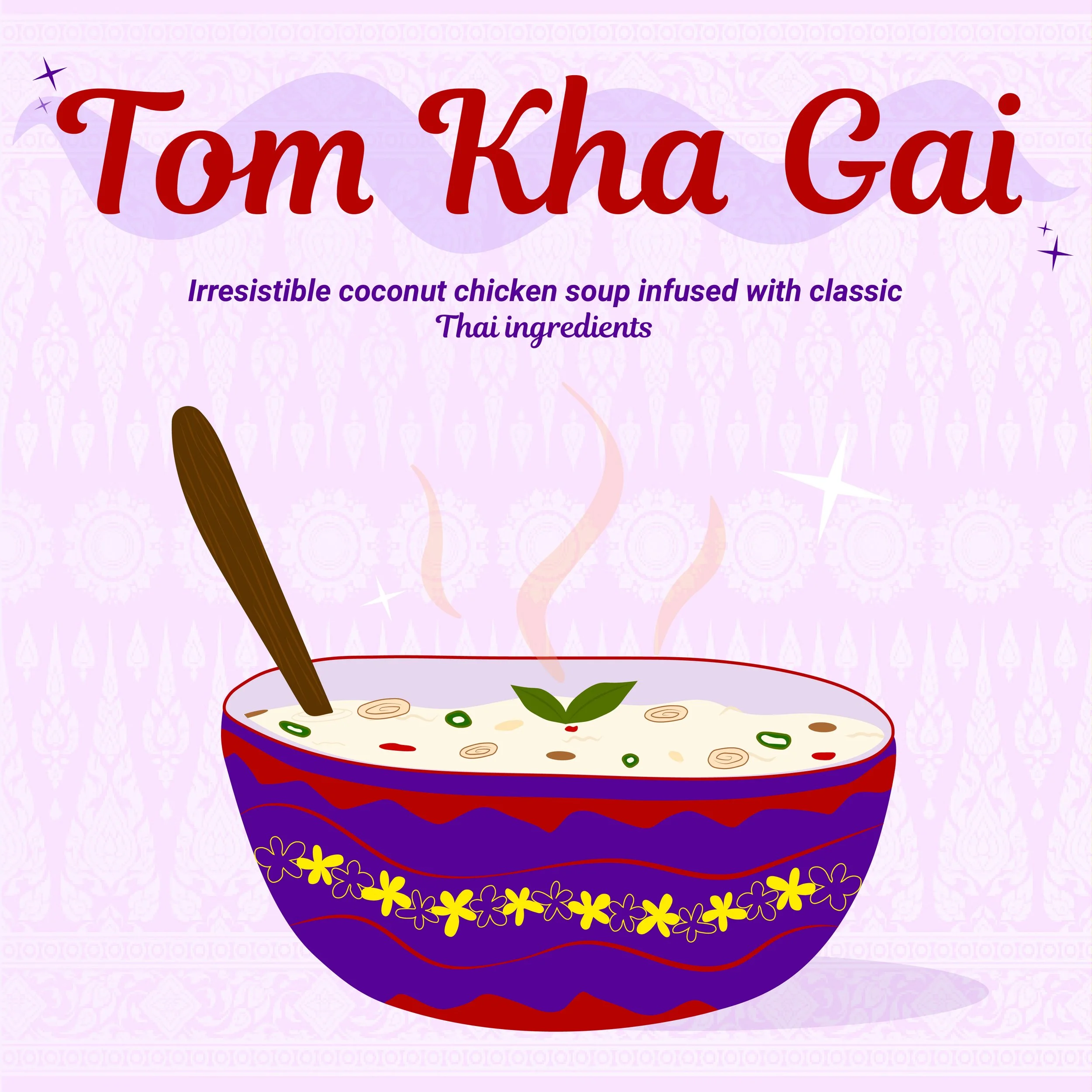 Illustration of a bowl of coconut chicken soup with Thai ingredients, decorated with yellow and purple floral patterns, with steam rising from the soup. The background is pink with subtle Thai-style patterns and a large red and purple title text that reads "Tom Kha Gai", along with descriptive text about the dish."}