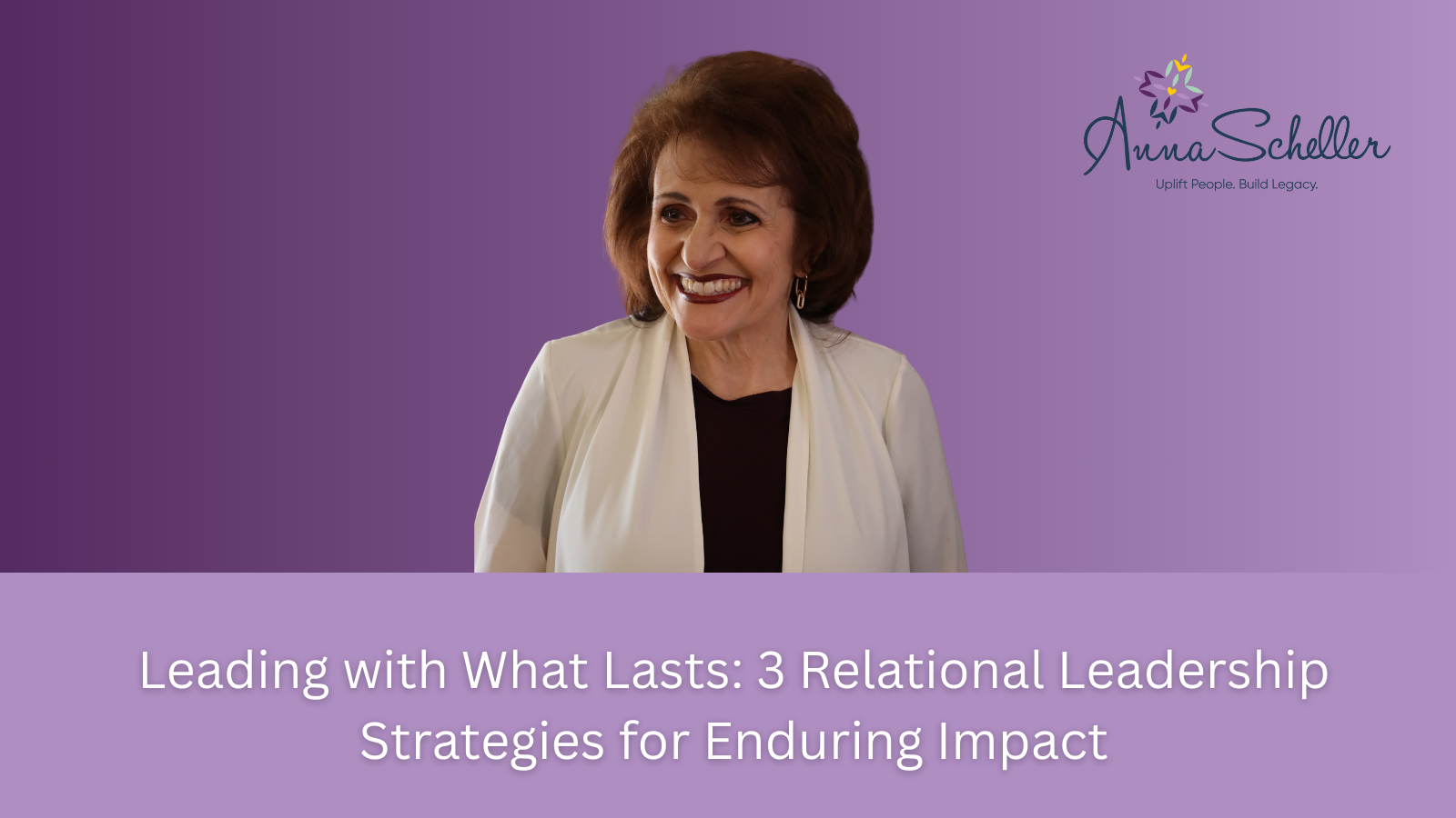 Leading with What Lasts: 3 Relational Leadership Strategies for Enduring Impact