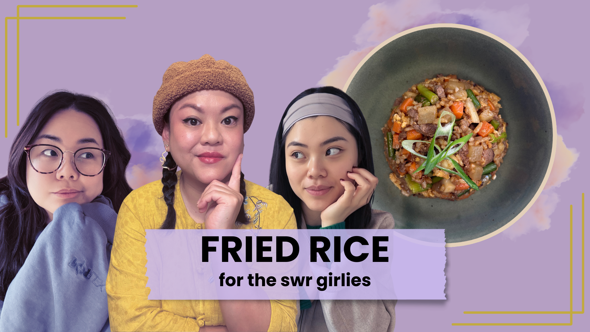 pilot ep.: fried rice for the swr girlies