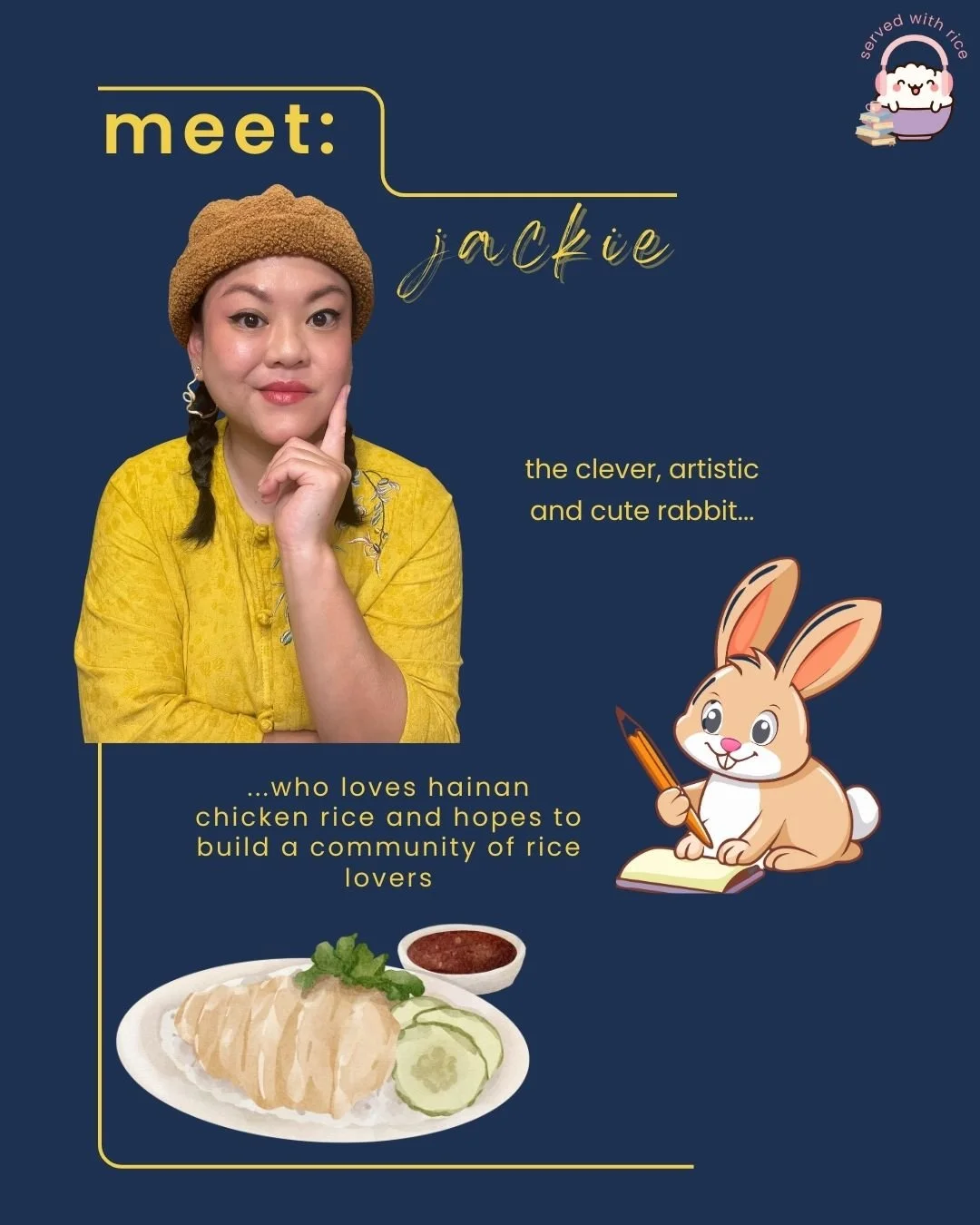 woman wearing a yellow top and brown hat with chin on hand, next to illustrated bunny holding pencil and journal, and plate of chicken rice, on navy blue background with text introducing Jackie